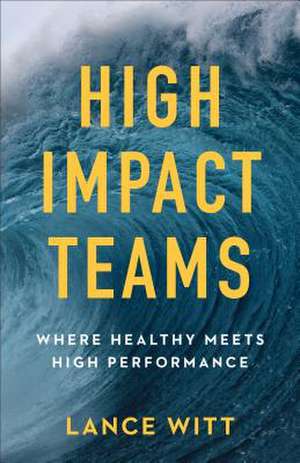 High–Impact Teams – Where Healthy Meets High Performance de Lance Witt