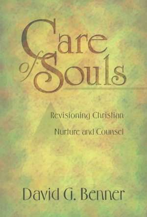 Care of Souls – Revisioning Christian Nurture and Counsel de David G. Benner