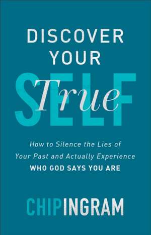 Discover Your True Self de Chip Ingram