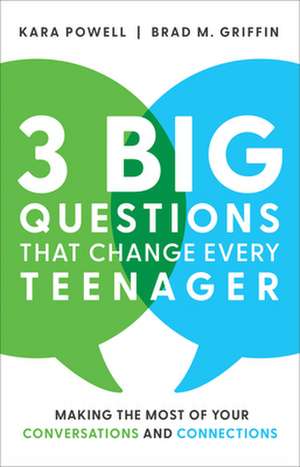 3 Big Questions That Change Every Teenager – Making the Most of Your Conversations and Connections de Kara Powell