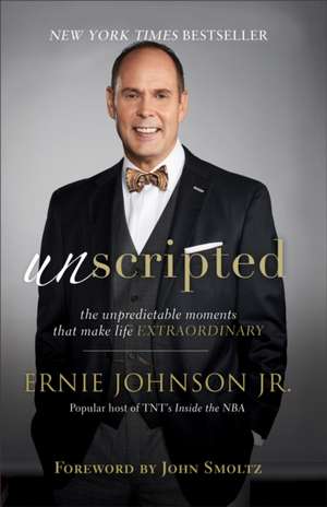 Unscripted – The Unpredictable Moments That Make Life Extraordinary de Ernie Johnson