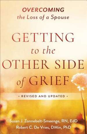 Getting to the Other Side of Grief – Overcoming the Loss of a Spouse de Susan J. Zonnebelt–smeen