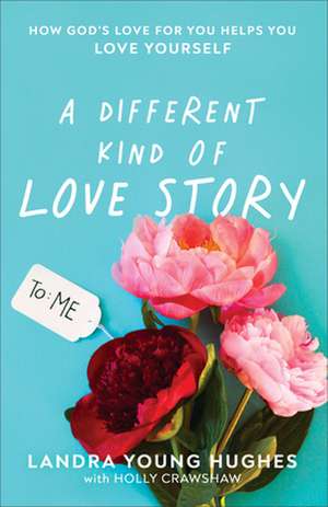 A Different Kind of Love Story – How God`s Love for You Helps You Love Yourself de Landra Young Hughes