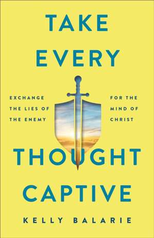 Take Every Thought Captive de Kelly Balarie