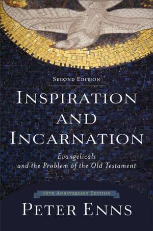 Inspiration and Incarnation – Evangelicals and the Problem of the Old Testament de Peter Enns