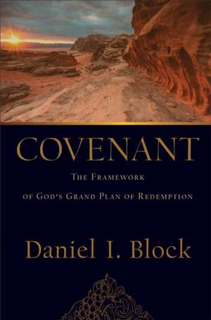 Covenant – The Framework of God`s Grand Plan of Redemption de Daniel I. Block