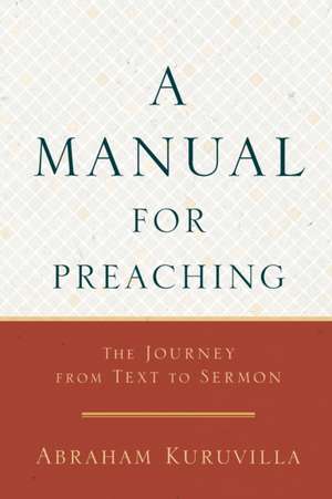 A Manual for Preaching de Abraham Kuruvilla