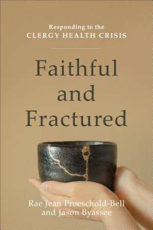 Faithful and Fractured – Responding to the Clergy Health Crisis de Rae Jean Proeschold–bell