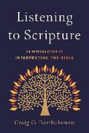 Listening to Scripture – An Introduction to Interpreting the Bible de Craig G. Bartholomew