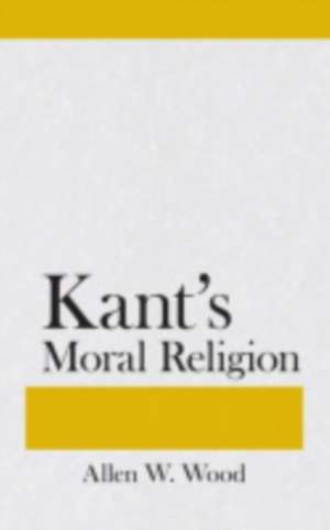 Kant`s Moral Religion de Allen W. Wood