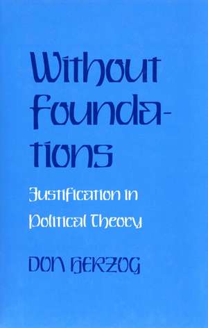 Without Foundations – Justification in Political Theory de Donald J. Herzog