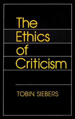 The Ethics of Criticism de Tobin Siebers