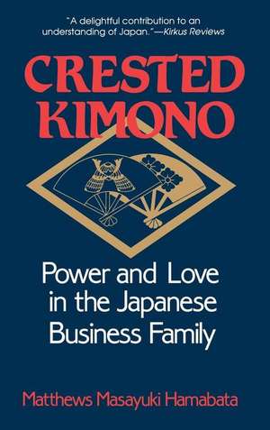 Crested Kimono – Power and Love in the Japanese Business Family de Matthews Masayu Hamabata