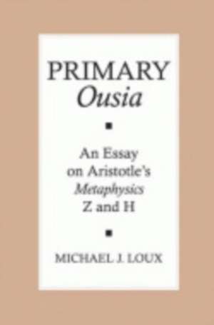 Primary "Ousia" – An Essay on Aristotle`s Metaphysics Z and H de Michael Loux