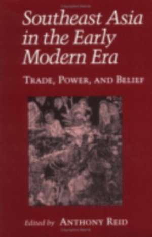 Southeast Asia in the Early Modern Era – Trade, Power, and Belief de Anthony J. S. Reid