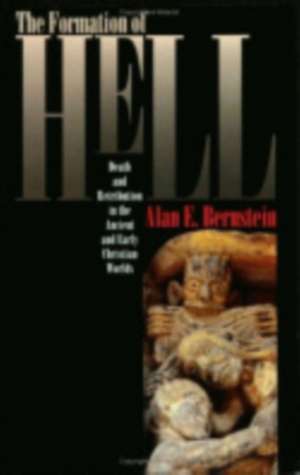 The Formation of Hell – Death and Retribution in the Ancient and Early Christian Worlds de Alan E. Bernstein