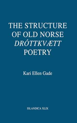 The Structure of Old Norse "Dróttkvætt" Poetry de Kari Ellen Gade