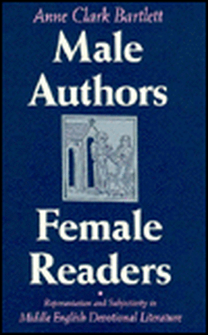 Male Authors, Female Readers – Representation and Subjectivity in Middle English Devotional Literature de Anne Clark Bartlett