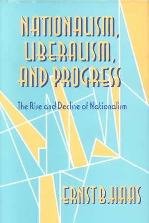 Nationalism, Liberalism, and Progress – The Rise and Decline of Nationalism de Ernst B. Haas