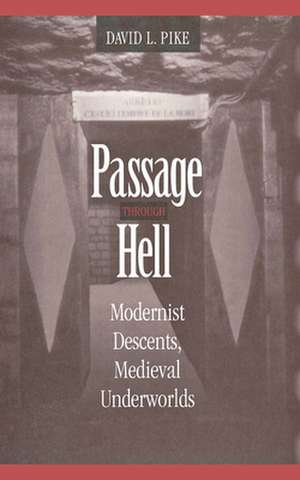 Passage through Hell – Modernist Descents, Medieval Underworlds de David L. Pike