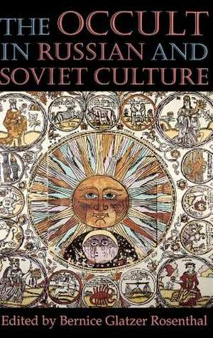 The Occult in Russian and Soviet Culture de Bernice Glatzer Rosenthal