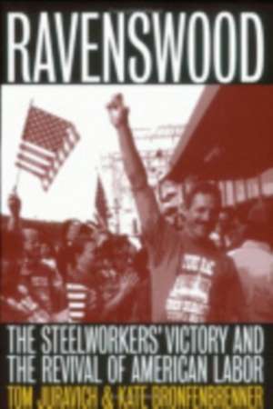 Ravenswood – The Steelworkers` Victory and the Revival of American Labor de Tom Juravich