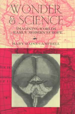 Wonder and Science – Imagining Worlds in Early Modern Europe de Mary Baine Campbell