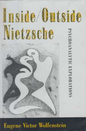 Inside/Outside Nietzsche – Psychoanalytic Explorations de Eugene Victor Wolfenstein