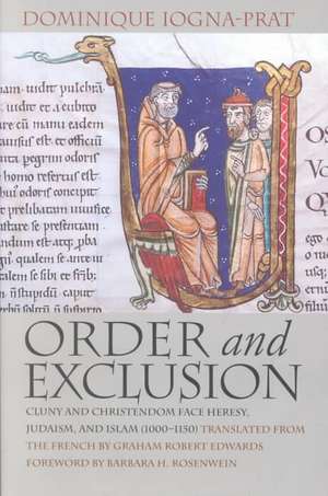 Order and Exclusion – Cluny and Christendom Face Heresy, Judaism, and Islam (1000–1150) de Dominique Iogna–prat