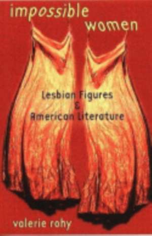 Impossible Women – Lesbian Figures and American Literature de Valerie Rohy