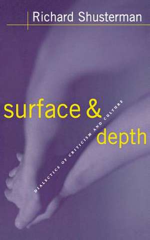 Surface and Depth – Dialectics of Criticism and Culture de Richard Shusterman