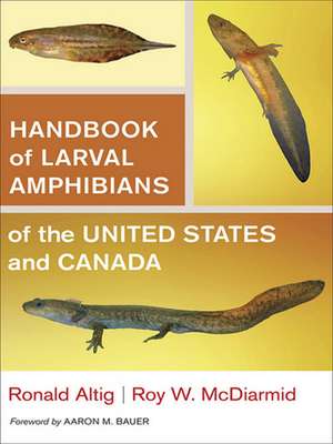 Handbook of Larval Amphibians of the United States and Canada de Ronald Altig