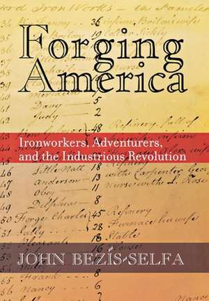 Forging America – Ironworkers, Adventurers, and the Industrious Revolution de John Bezis–selfa