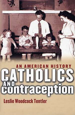 Catholics and Contraception de Leslie Woodcock Tentler