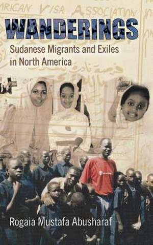 Wanderings – Sudanese Migrants and Exiles in North America de Rogaia Mustafa Abusharaf