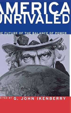 America Unrivaled – The Future of the Balance of Power de G. John Ikenberry