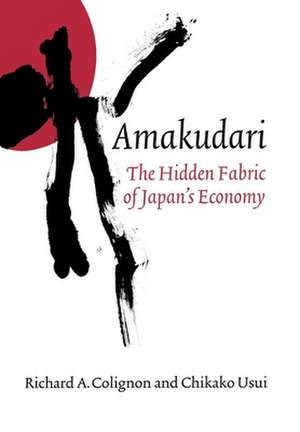 Amakudari – The Hidden Fabric of Japan`s Economy de Richard A. Colignon