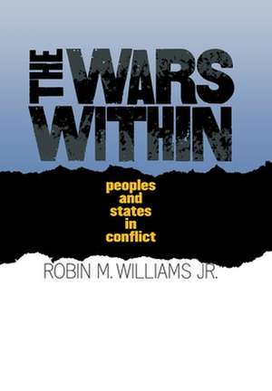 The Wars Within – Peoples and States in Conflict de Robin M. Williams