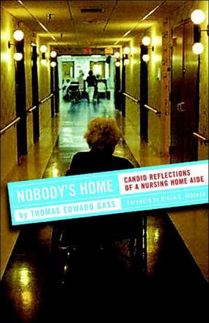 Nobody`s Home – Candid Reflections of a Nursing Home Aide de Thomas Edward Gass