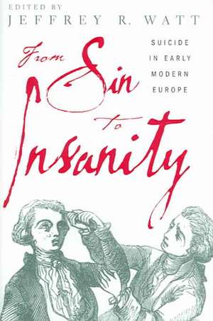 From Sin to Insanity – Suicide in Early Modern Europe de Jeffrey Watt