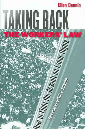 Taking Back the Workers` Law – How to Fight the Assault on Labor Rights de Ellen Dannin