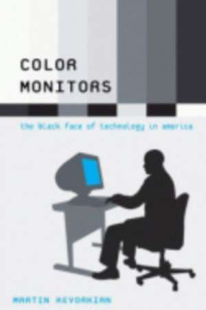 Color Monitors – The Black Face of Technology in America de Martin Kevorkian