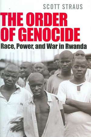 The Order of Genocide – Race, Power, and War in Rwanda de Scott Straus