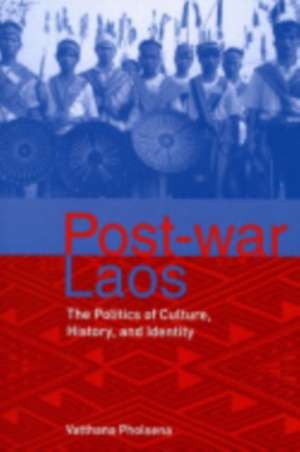 Post–war Laos – The Politics of Culture, History, and Identity de Vatthana Pholsena