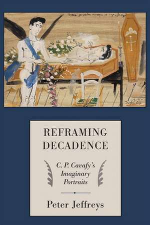 Reframing Decadence – C. P. Cavafy`s Imaginary Portraits de Peter G. Jeffreys