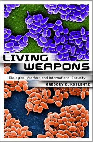 Living Weapons – Biological Warfare and International Security de Gregory D. Koblentz