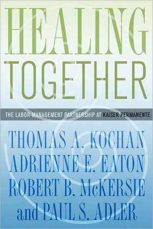 Healing Together – The Labor–Management Partnership at Kaiser Permanente de Thomas a. Kochan