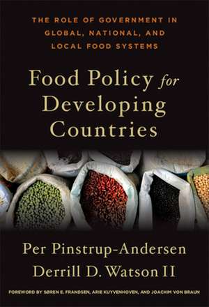 Food Policy for Developing Countries – The Role of Government in Global, National, and Local Food Systems de Per Pinstrup–anders