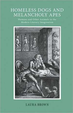 Homeless Dogs and Melancholy Apes – Humans and Other Animals in the Modern Literary Imagination de Laura S. Brown