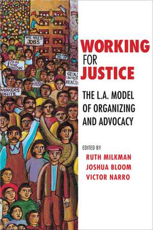 Working for Justice – The L.A. Model of Organizing and Advocacy de Ruth Milkman